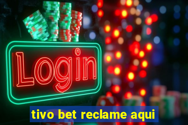 tivo bet reclame aqui